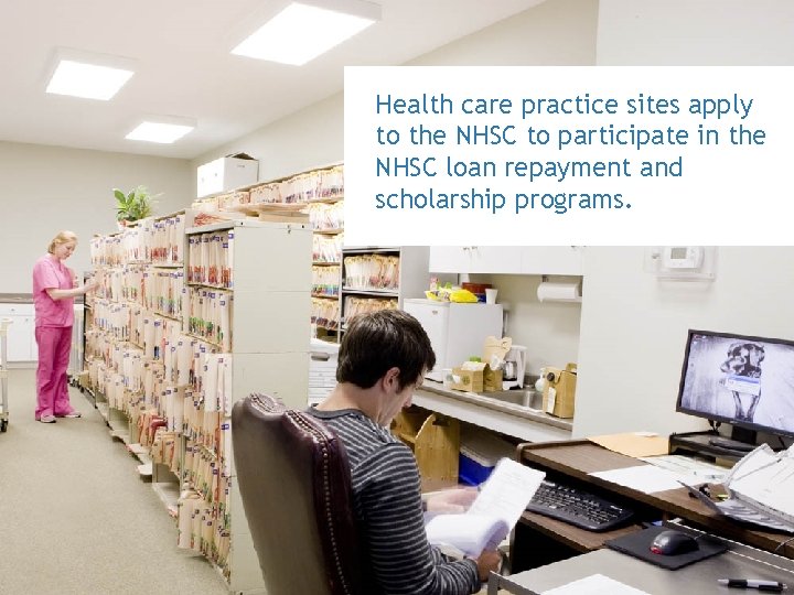 Health care practice sites apply to the NHSC to participate in the NHSC loan