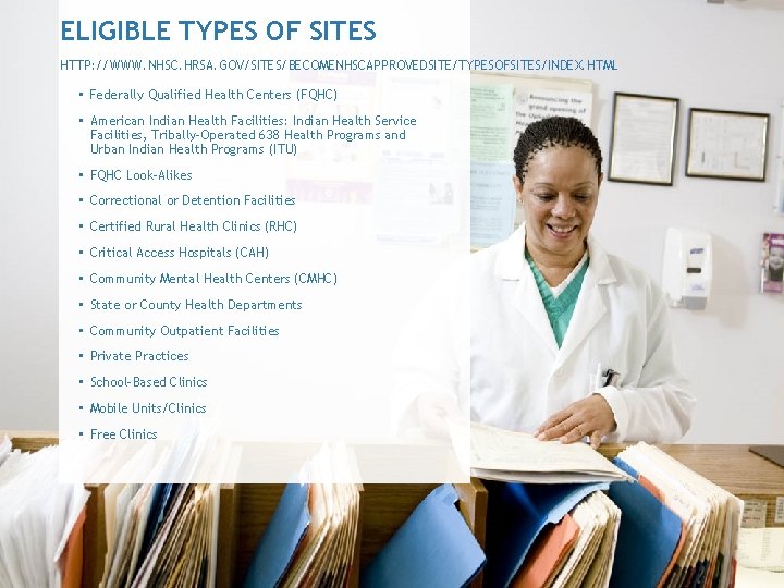 ELIGIBLE TYPES OF SITES HTTP: //WWW. NHSC. HRSA. GOV/SITES/BECOMENHSCAPPROVEDSITE/TYPESOFSITES/INDEX. HTML • Federally Qualified Health