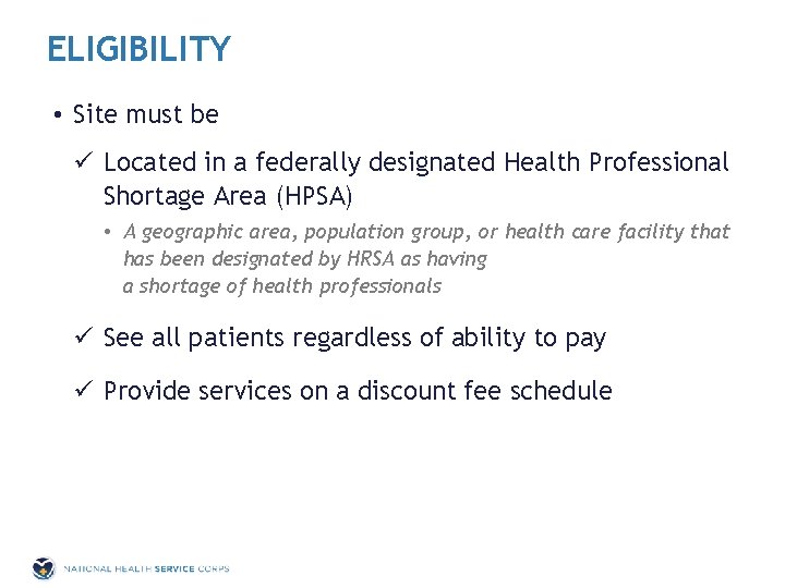 ELIGIBILITY • Site must be ü Located in a federally designated Health Professional Shortage