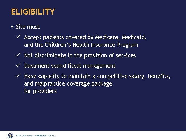 ELIGIBILITY • Site must ü Accept patients covered by Medicare, Medicaid, and the Children’s