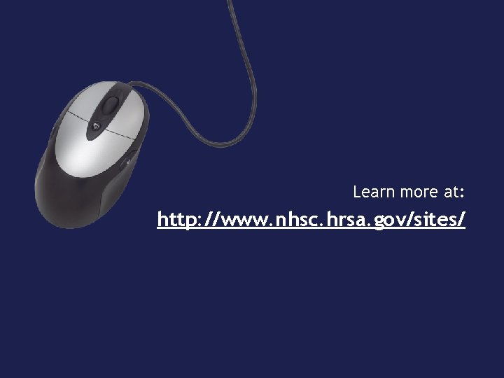 Learn more at: http: //www. nhsc. hrsa. gov/sites/ 