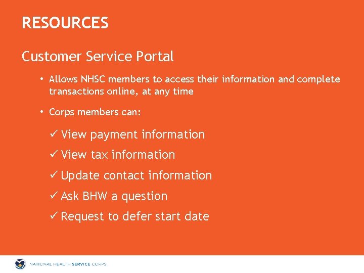 RESOURCES Customer Service Portal • Allows NHSC members to access their information and complete