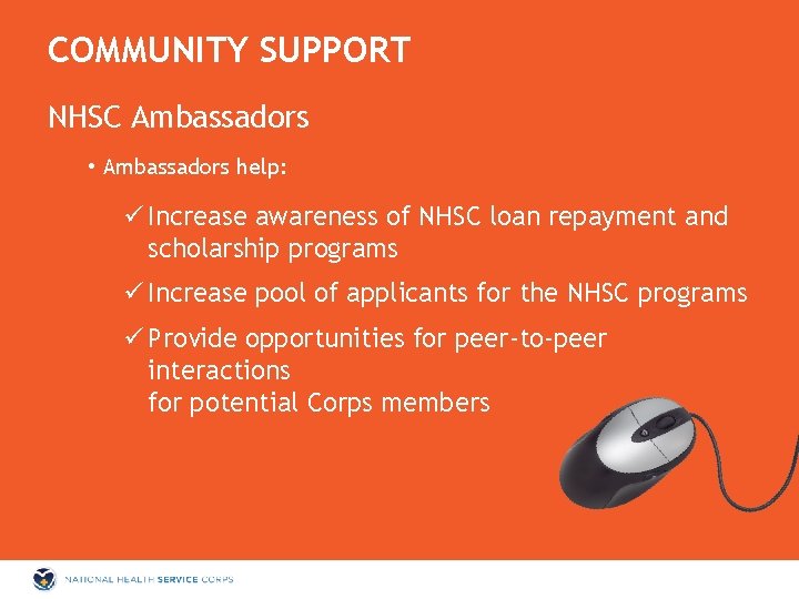 COMMUNITY SUPPORT NHSC Ambassadors • Ambassadors help: ü Increase awareness of NHSC loan repayment