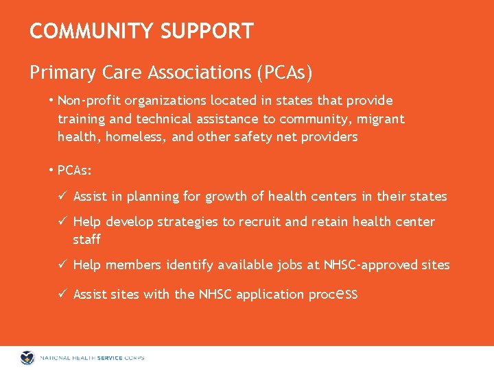COMMUNITY SUPPORT Primary Care Associations (PCAs) • Non-profit organizations located in states that provide