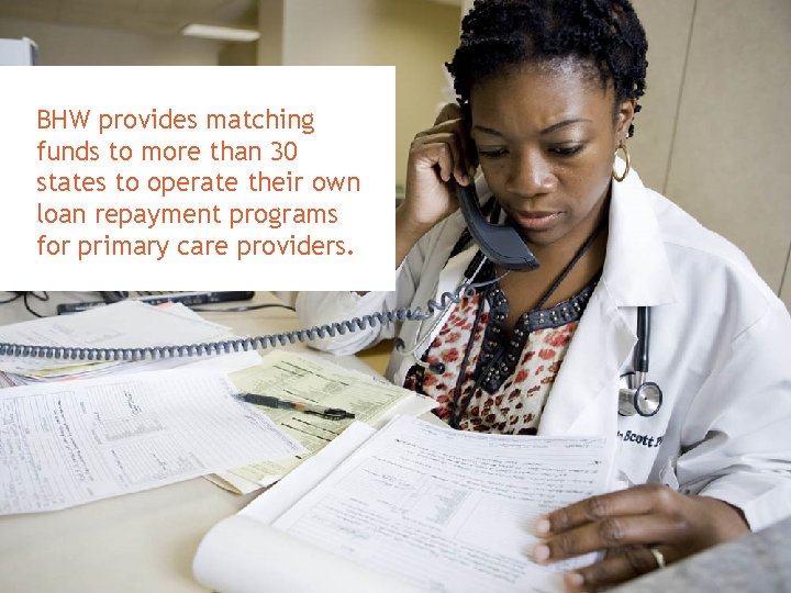 BHW provides matching funds to more than 30 states to operate their own loan