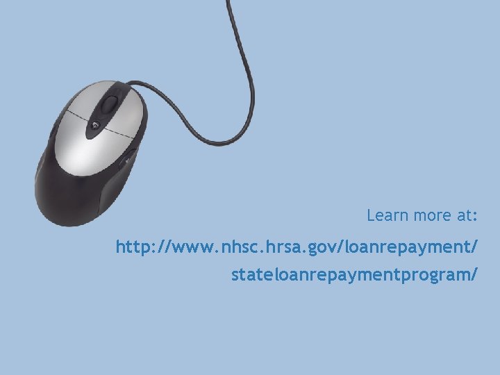 WEBSITE Learn more at: http: //www. nhsc. hrsa. gov/loanrepayment/ stateloanrepaymentprogram/ 