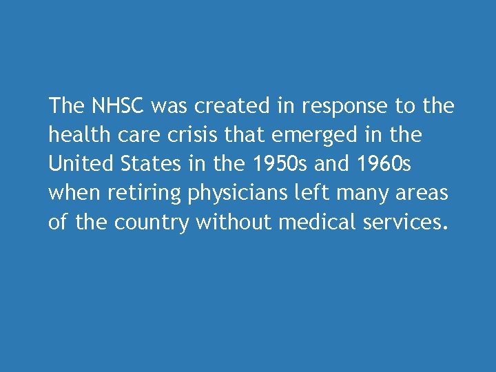 The NHSC was created in response to the health care crisis that emerged in