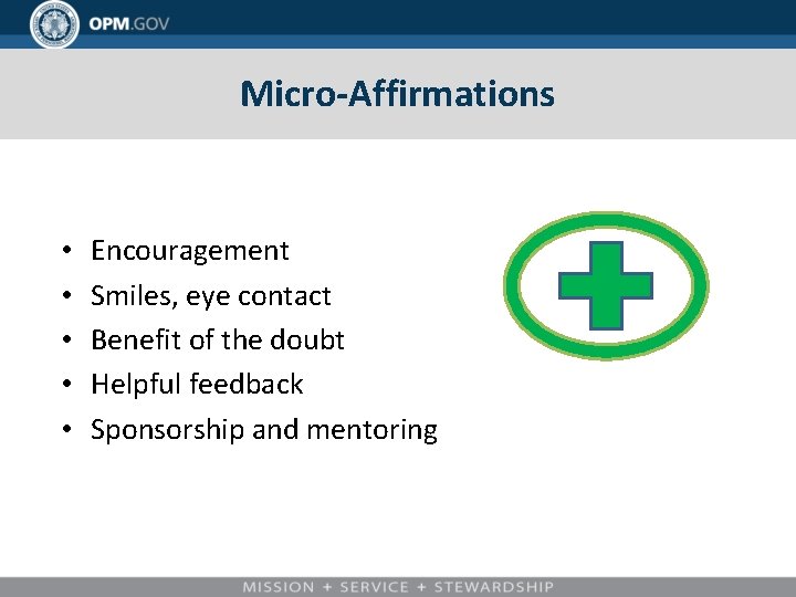 Micro-Affirmations • • • Encouragement Smiles, eye contact Benefit of the doubt Helpful feedback