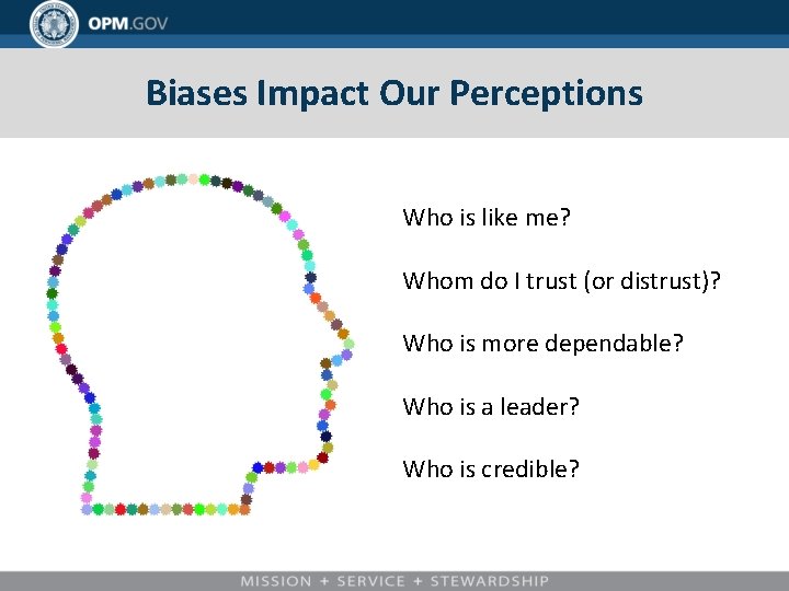 Biases Impact Our Perceptions Who is like me? Whom do I trust (or distrust)?