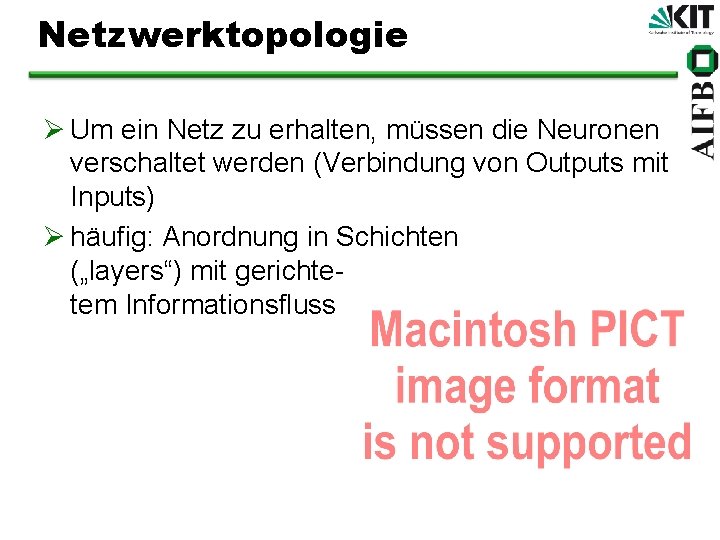 Netzwerktopologie Ø Um ein Netz zu erhalten, müssen die Neuronen verschaltet werden (Verbindung von