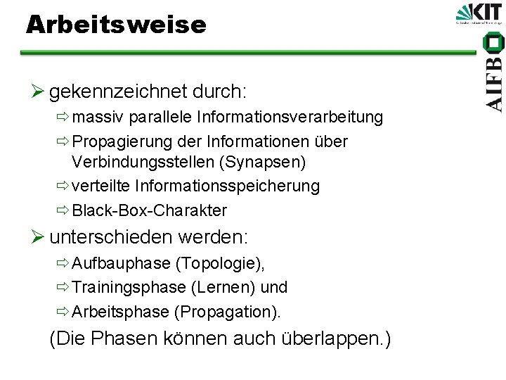 Arbeitsweise Ø gekennzeichnet durch: ðmassiv parallele Informationsverarbeitung ðPropagierung der Informationen über Verbindungsstellen (Synapsen) ðverteilte