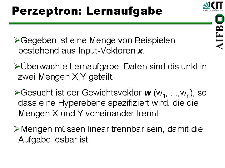 Perzeptron: Lernaufgabe ØGegeben ist eine Menge von Beispielen, bestehend aus Input-Vektoren x. ØÜberwachte Lernaufgabe: