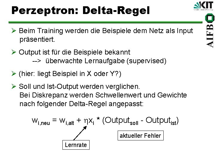 Perzeptron: Delta-Regel Ø Beim Training werden die Beispiele dem Netz als Input präsentiert. Ø