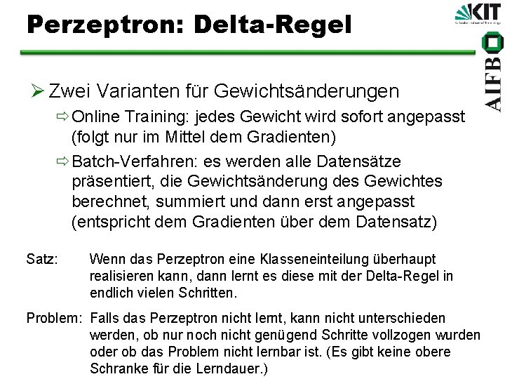 Perzeptron: Delta-Regel Ø Zwei Varianten für Gewichtsänderungen ðOnline Training: jedes Gewicht wird sofort angepasst