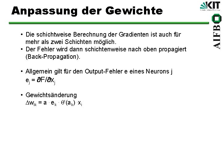 Anpassung der Gewichte • Die schichtweise Berechnung der Gradienten ist auch für mehr als