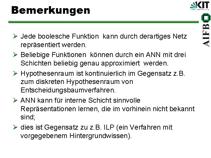 Bemerkungen Ø Jede boolesche Funktion kann durch derartiges Netz repräsentiert werden. Ø Beliebige Funktionen