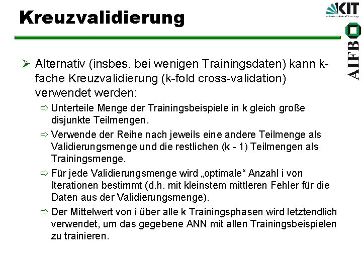 Kreuzvalidierung Ø Alternativ (insbes. bei wenigen Trainingsdaten) kann kfache Kreuzvalidierung (k-fold cross-validation) verwendet werden: