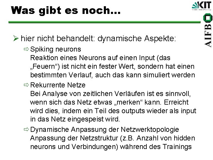 Was gibt es noch. . . Ø hier nicht behandelt: dynamische Aspekte: ðSpiking neurons