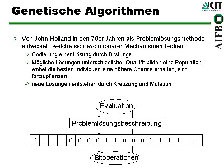 Genetische Algorithmen Ø Von John Holland in den 70 er Jahren als Problemlösungsmethode entwickelt,