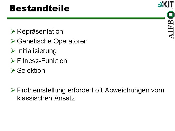 Bestandteile Ø Repräsentation Ø Genetische Operatoren Ø Initialisierung Ø Fitness-Funktion Ø Selektion Ø Problemstellung