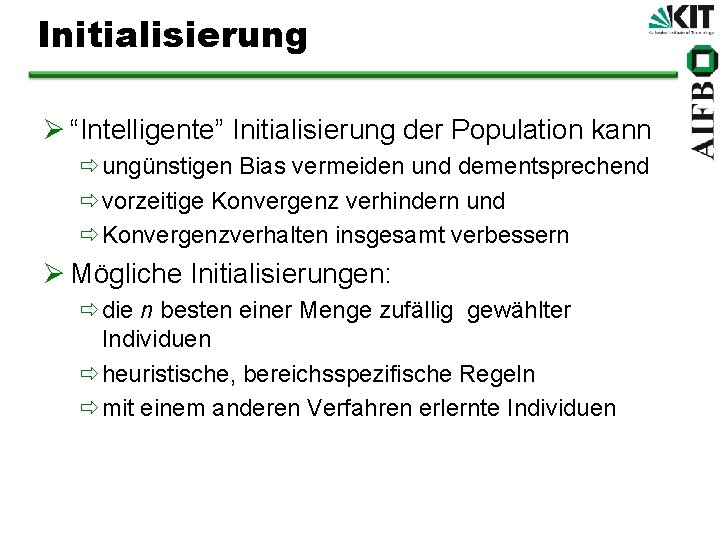 Initialisierung Ø “Intelligente” Initialisierung der Population kann ðungünstigen Bias vermeiden und dementsprechend ðvorzeitige Konvergenz