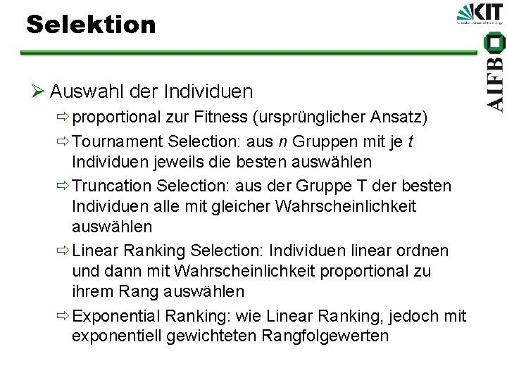 Selektion Ø Auswahl der Individuen ðproportional zur Fitness (ursprünglicher Ansatz) ðTournament Selection: aus n