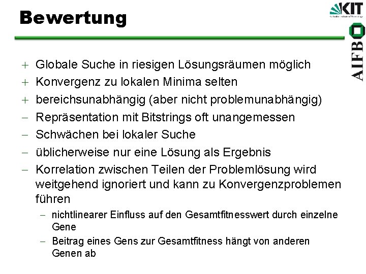 Bewertung + + + Globale Suche in riesigen Lösungsräumen möglich Konvergenz zu lokalen Minima