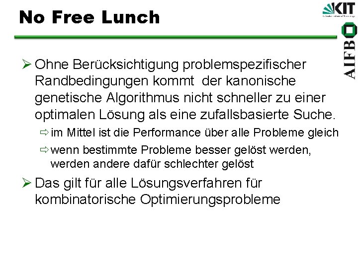 No Free Lunch Ø Ohne Berücksichtigung problemspezifischer Randbedingungen kommt der kanonische genetische Algorithmus nicht
