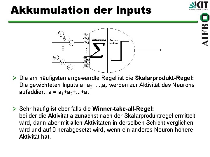 Akkumulation der Inputs Ø Die am häufigsten angewandte Regel ist die Skalarprodukt-Regel: Die gewichteten