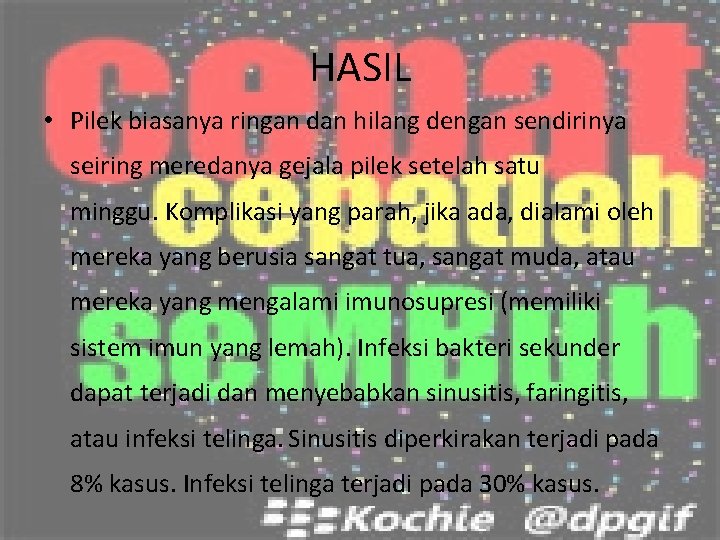 HASIL • Pilek biasanya ringan dan hilang dengan sendirinya seiring meredanya gejala pilek setelah