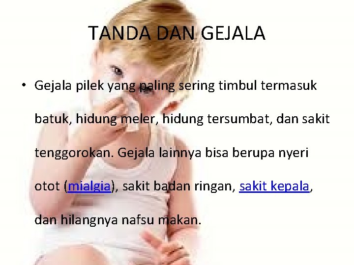 TANDA DAN GEJALA • Gejala pilek yang paling sering timbul termasuk batuk, hidung meler,