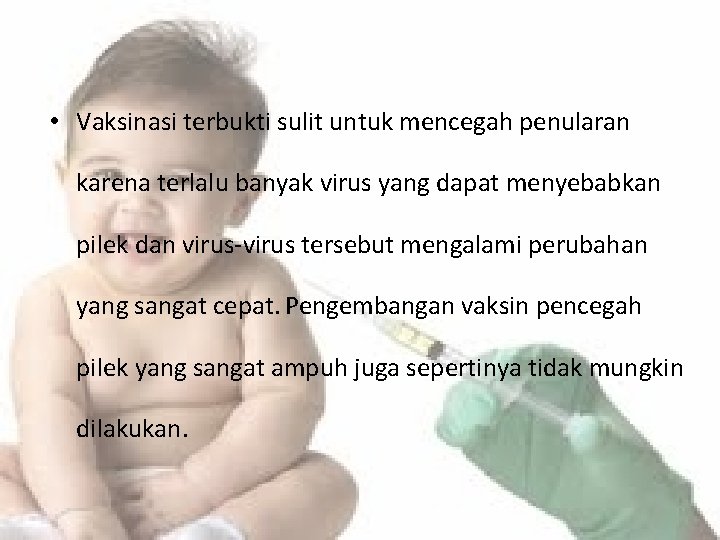  • Vaksinasi terbukti sulit untuk mencegah penularan karena terlalu banyak virus yang dapat