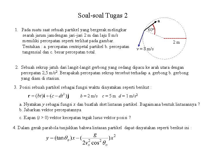 Soal-soal Tugas 2 1. Pada suatu saat sebuah partikel yang bergerak melingkar searah jarum