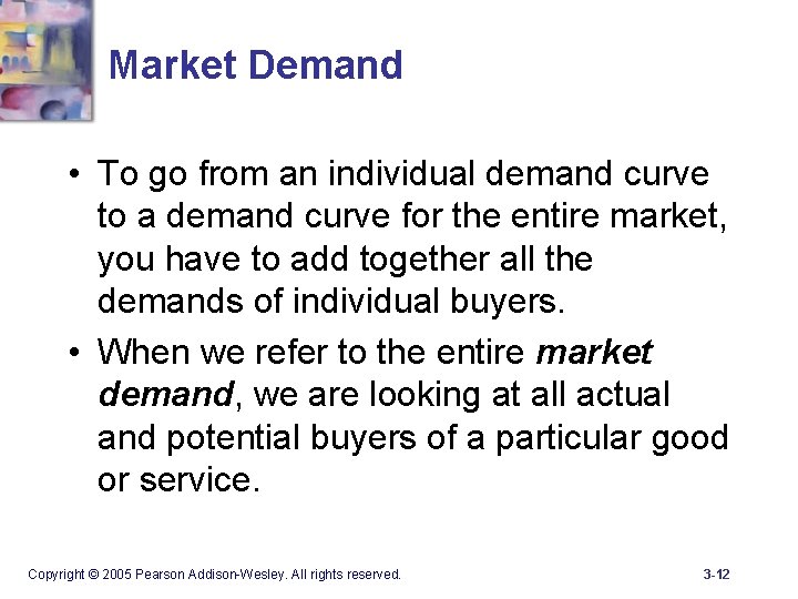 Market Demand • To go from an individual demand curve to a demand curve