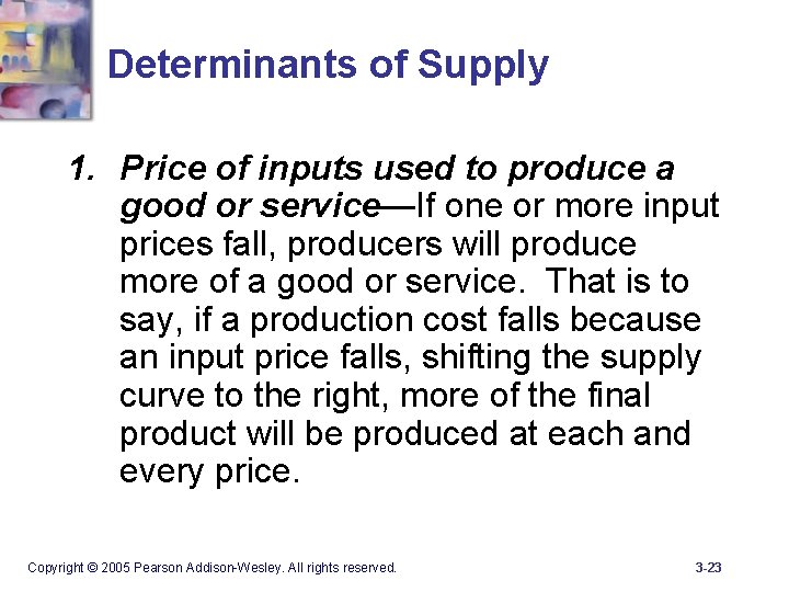 Determinants of Supply 1. Price of inputs used to produce a good or service—If