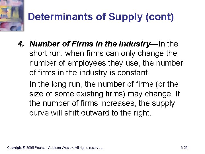 Determinants of Supply (cont) 4. Number of Firms in the Industry—In the short run,