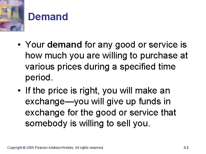 Demand • Your demand for any good or service is how much you are