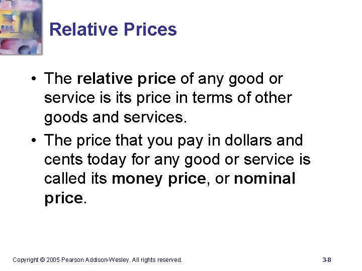 Relative Prices • The relative price of any good or service is its price