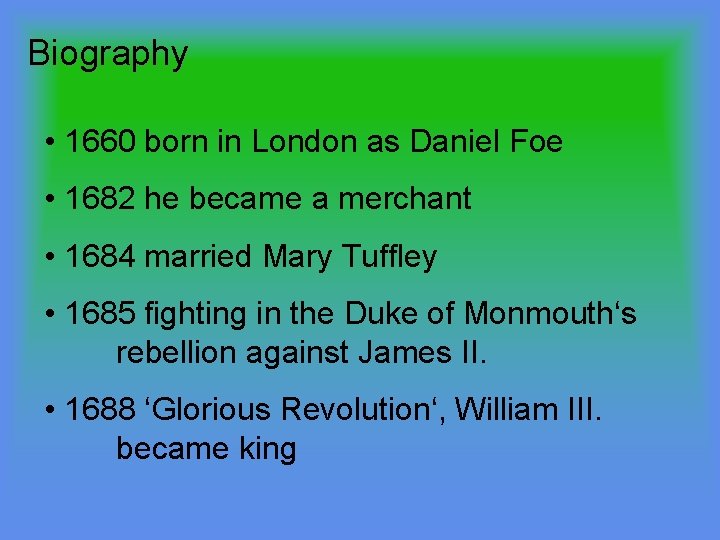 Biography • 1660 born in London as Daniel Foe • 1682 he became a