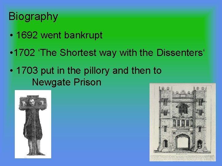 Biography • 1692 went bankrupt • 1702 ‘The Shortest way with the Dissenters‘ •