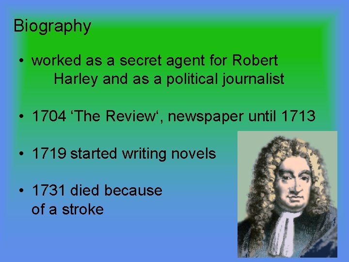 Biography • worked as a secret agent for Robert Harley and as a political