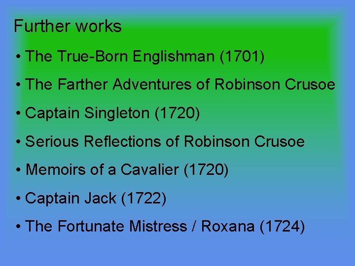 Further works • The True-Born Englishman (1701) • The Farther Adventures of Robinson Crusoe