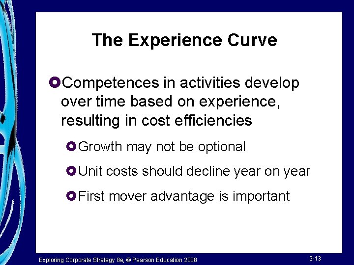 The Experience Curve £Competences in activities develop over time based on experience, resulting in