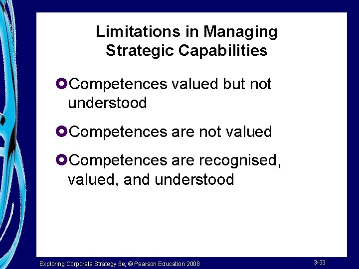 Limitations in Managing Strategic Capabilities £Competences valued but not understood £Competences are not valued