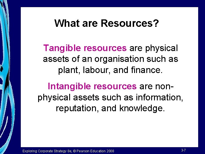 What are Resources? Tangible resources are physical assets of an organisation such as plant,
