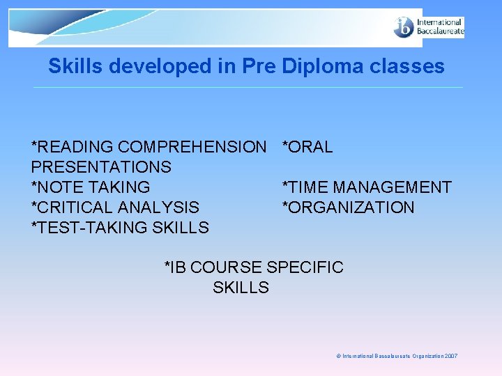 Skills developed in Pre Diploma classes *READING COMPREHENSION *ORAL PRESENTATIONS *NOTE TAKING *TIME MANAGEMENT