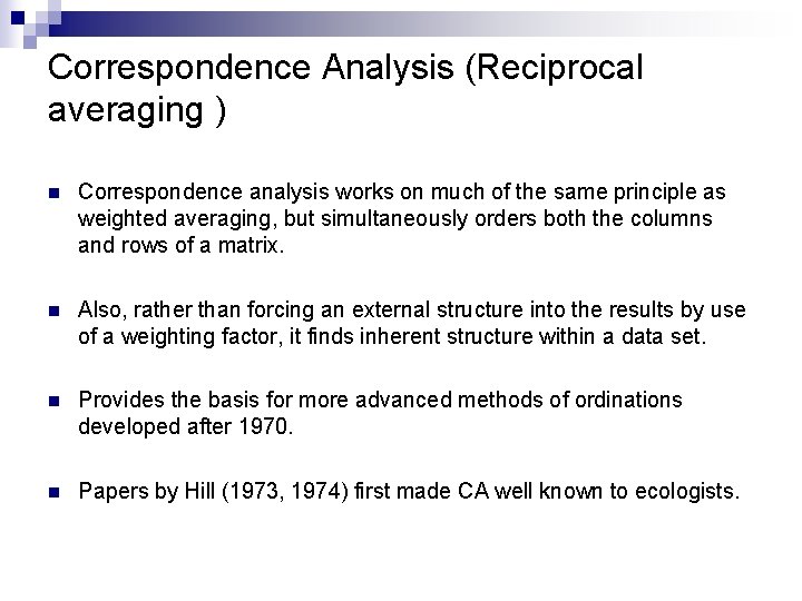 Correspondence Analysis (Reciprocal averaging ) n Correspondence analysis works on much of the same