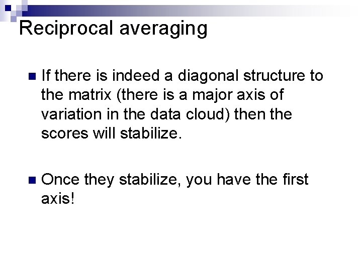 Reciprocal averaging n If there is indeed a diagonal structure to the matrix (there