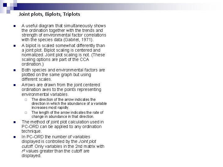 Joint plots, Biplots, Triplots n n A useful diagram that simultaneously shows the ordination