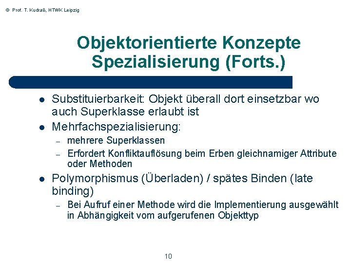 © Prof. T. Kudraß, HTWK Leipzig Objektorientierte Konzepte Spezialisierung (Forts. ) l l Substituierbarkeit: